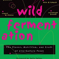 ⚡PDF❤ Wild Fermentation: The Flavor, Nutrition, and Craft of Live-Culture