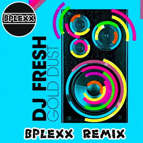 DJ Fresh - Gold Dust (B-Plexx Remix)