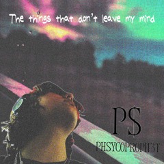 The things that dont leave my mind