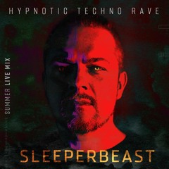 SLEEPERBEAST - Hypnotic summer rave night - Edi Bday live mix (06.08.2022)