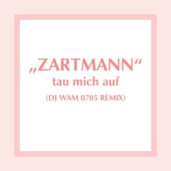 Zartmann - Tau mich auf (SGRO Remix - DJ WAM 0705 Edit)