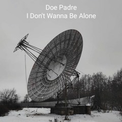 Doe Padre - I Don't Wanna Be Alone (Original Mix)