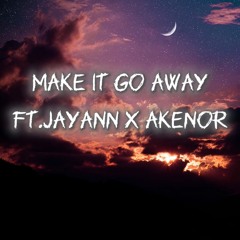 Make It Go Away - ft.Jayann X aKenor ( Prod.velody )