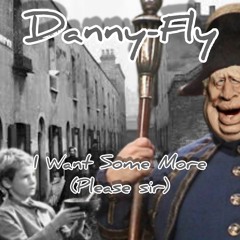 Danny fly - i want some more (please sir)