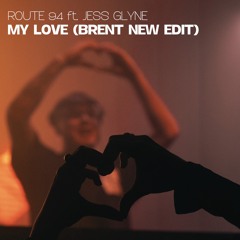 Route 94 ft. Jess Glenn - My Love (Brent New Edit)