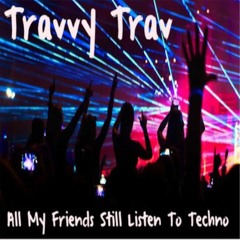 All My Friends Still Listen To Techno