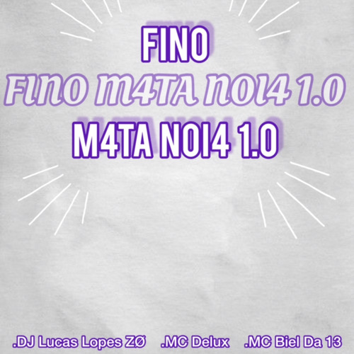 FINO M4TA NOI4 - DJ LUCAS LOPES ZO (MC’s DELUX & BIEL DA 13)