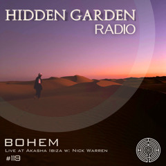 Hidden Garden Radio #119 by BOHEM (Recorded live @ Akasha Ibiza w/ Nick Warren)