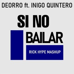 Deorro ft. Íñigo Quintero - Si No Bailar (Rick Hype Mashup) «FILTERED-FREE DL»