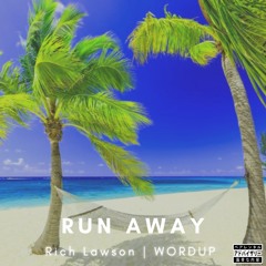 Run Away ft. Rich Lawson & WORDUP!