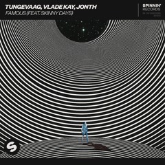 Tungevaag, Vlade Kay, Jonth - Famous (feat. Skinny Days) [OUT NOW]