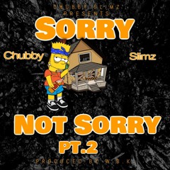 Chubby Slimz - Sorry Not Sorry Pt. 2 (Prod. WBK & BILLDIDTHEBEAT)