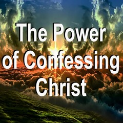 The Power of Confessing Christ - August 27, 2023