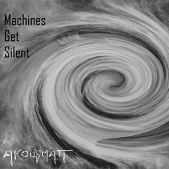 AKousMaTT - Machines Get Silent ( -- FREE DOWNLOAD -- )