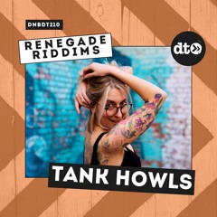RENEGADE RIDDIMS: Tank Howls