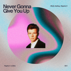 Rick Astley - Never Gonna Give You Up (Raptorr Edit) *Pitched down* [FREE DOWNLOAD]