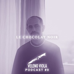 Veleno Viola Podcast #9: LE CHOCOLAT NOIR