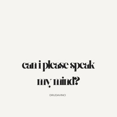can i please speak my mind?