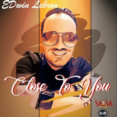 Close To You - Edwin Lebron