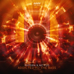 Physika & MC Flo - Addicted To The Bass