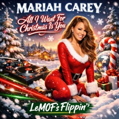 Mariah Carey - All I Want For Christmas Is You (LeMOF's Flippin)
