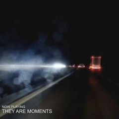 They Are Moments