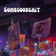 SOMEGOODSHIT