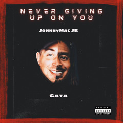 Never Giving up on you - Johnnymac JR Feat. GaTa