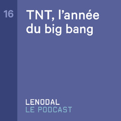 #16 - TNT, l’année du big bang