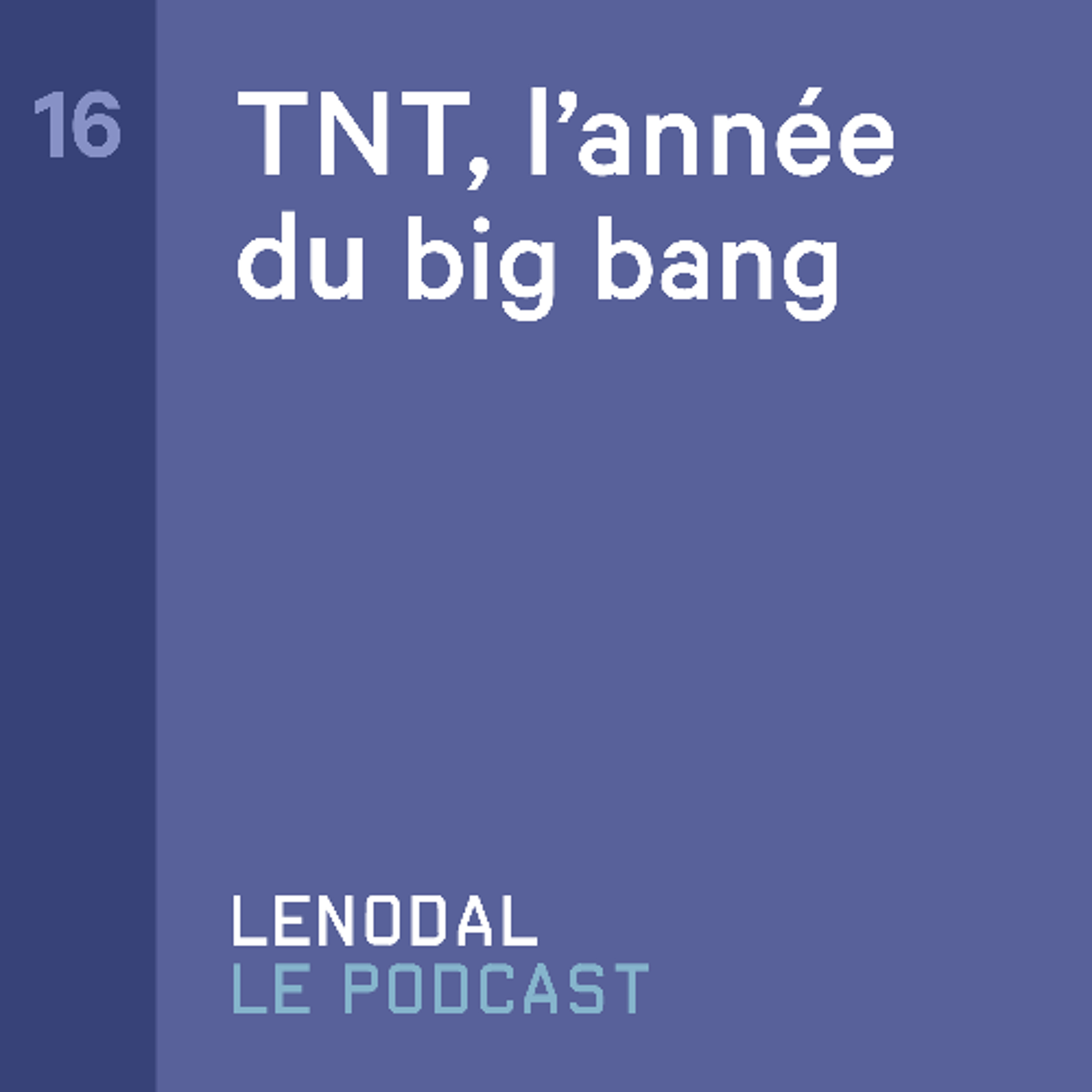 #16 - TNT, l’année du big bang