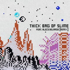 King Kashmere - THICK BAG OF SLIME Feat. Alecs DeLarge (Remix)