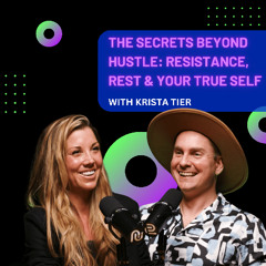 The Secrets Beyond Hustle: Resistance, Rest & Your True Self with Krista Tier