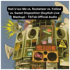 feel U luv Me vs. Rocketeer vs. Follow vs. Sweet Disposition (GuyKoh Live Mashup) - TikTok Official Audio