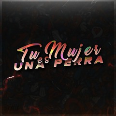 TU MUJER ES UNA PERRA - RKT - BRIANMIX & LAUTARO DJ