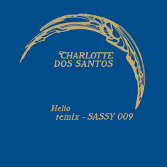 Charlotte Dos Santos - Helio (SASSY 009 Remix)