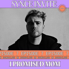 Synce Invite 007: I Promised Mom