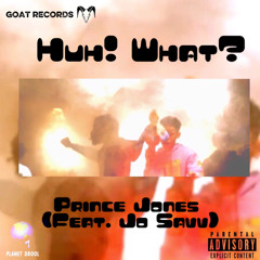 Huh! What?(Feat. Jo Savv