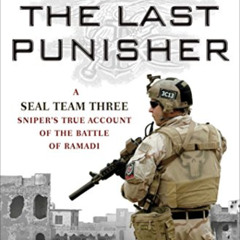 [Read] KINDLE 📫 The Last Punisher: A SEAL Team THREE Sniper's True Account of the Ba
