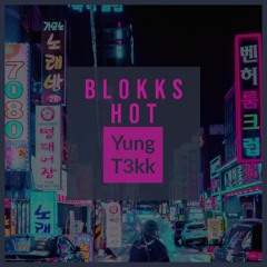 YUNG T3KK - Blokks Hot
