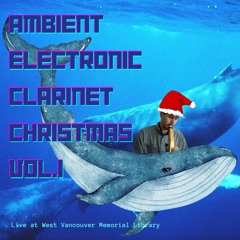 Ambient Electronic Clarinet Christmas Vol. 1