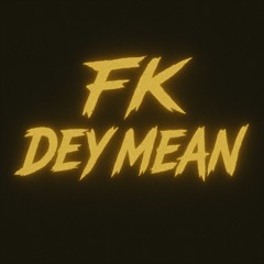 fk dey mean