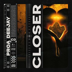 Proa Deejay - Closer [OUT NOW]