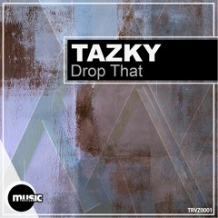 Tazky – Drop That (Original Mix) [Trevizan Music Records]