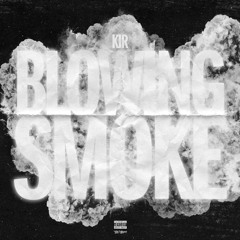 Kir- Blowin Smoke (prod By Benjidhi)