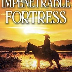 [Access] KINDLE 📤 Into the Impenetrable Fortress: A Historical Western Adventure Boo
