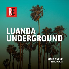 RE - LUANDA UNDERGROUND EP 12 by FRED ASTER I 2022-11-26