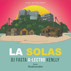 DJ Fasta, A - Lectro, Kenlly Feat. Godwonder - La Solas (Original Mix)