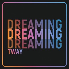 Tway - Dreaming