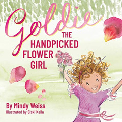GET EBOOK 🖊️ Goldie the Handpicked Flower Girl by  Mindy Weiss &  Siski Kalla [KINDL