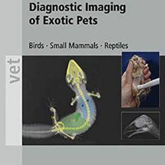 [Get] EBOOK 📬 Diagnostic Imaging of Exotic Pets: Birds - Small Mammals - Reptiles (V